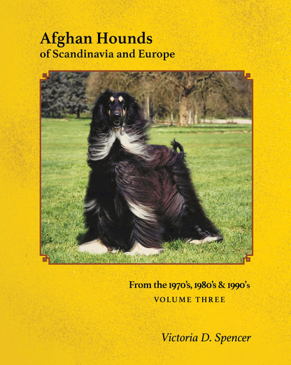 Cover of Afghan Hounds of Scandinavia and Europe from the 1970's, 80's and 90's (Vol. 3) by Victoria Spencer, featuring a photo of an Afghan Hound outside on a textured mustard yellow background